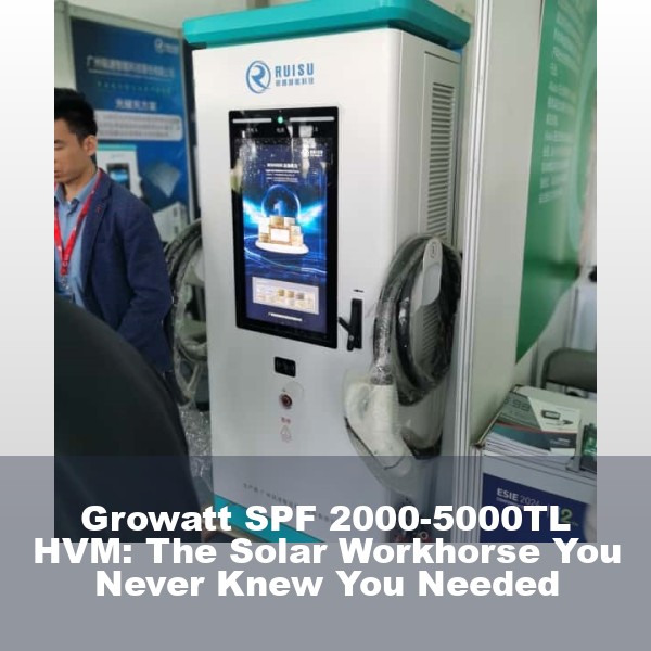 Growatt SPF 2000-5000TL HVM: The Solar Workhorse You Never Knew You Needed